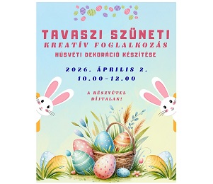 TAVASZI SZÜNETI KREATÍV FOGLALKOZÁS